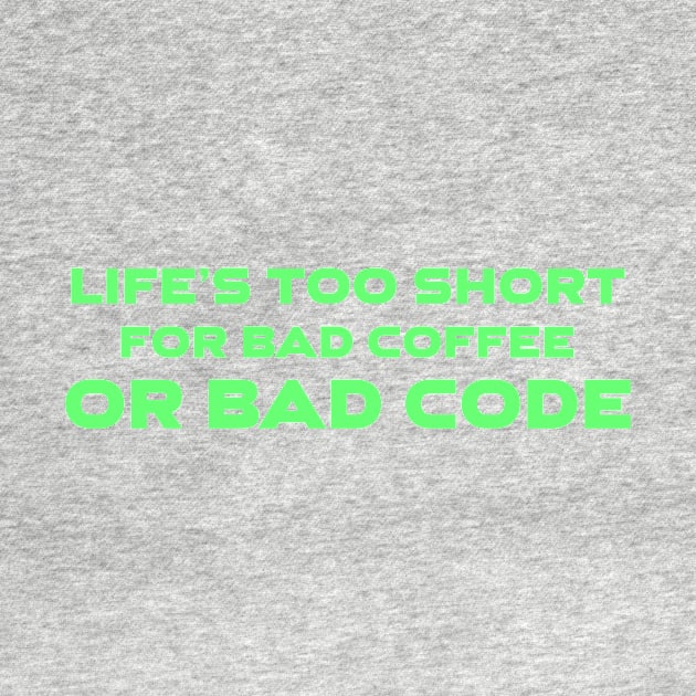 Life's Too Short For Bad Code Or Bad Coffee Programming by Furious Designs